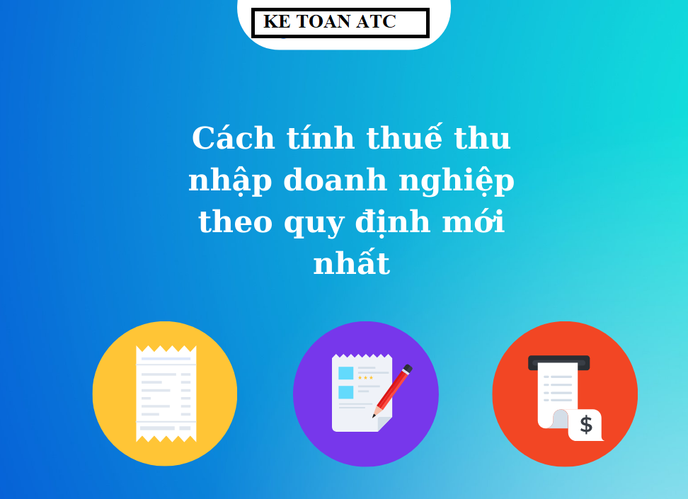 Hoc ke toan cap toc o thanh hoa Cập nhật ngay phương pháp tính thuế thu nhập doanh nghiệp mới nhất cùng trungtâm kế toán ATC nhé!