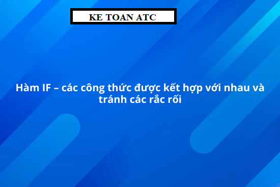 Trung tam tin hoc o thanh hoa Hàm if là hàm thông dụng và được áp dụng nhiều nhất trongt excel. Bạn đã biết hết những ứng dungj và cách dùng