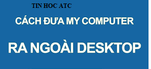 Học tin học văn phòng ở Thanh Hóa Khi bạn muốn đưa biểu tượng my computer ra ngoài màn hình nền desktop, bạn phải làm sao? Hãy cùng