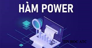 Lop tin hoc van phong o thanh hoa Hàm power là gì? Cấu trúc và cách dùng hàm này như thế nào? ATC xin thông tin đến bạn trong