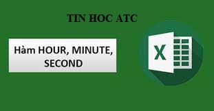 Trung tam tin hoc tai thanh hoa Hàm hour, minute, second là các hàm xác định về thời gian, vậy cách sử dụng các hàm này như thế nào? Mời