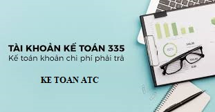 Hoc ke toan cap toc tai thanh hoa Tài khoản 335 bao gồm những khoản chi phí nào và được hạch toán ra sao? Kế toán ATC xin thông tin