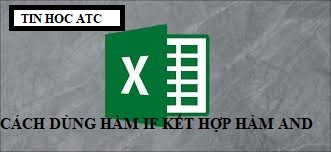 Lớp tin học văn phòng ở Thanh Hóa Hàm and khi kết hợp với hàm if để xét nhiều logic, nó sẽ trả về giá trị đúng khi tất cả điều kiện là đúng,