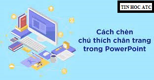 Hoc tin hoc van phong o Thanh Hoa Bài thuyết trình của bạn cần sử dụng đến chức năng ghi chú, bạn chưa biết cách làm, mời bạn đọc