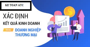 Học kế toán ở thanh hóa Xác định kết quả kinh doanh như thế nào? Chúng ta cùng theo dõi bài viết dưới đây nhé!