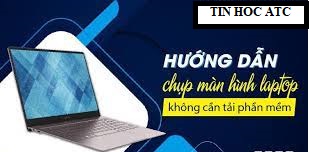 Trung tam tin hoc tai thanh hoa Một số bạn dùng máy tính, laptop chưa biết cách chụp màn hình, tin học ATC sẽ hướng dẫn các bạn cách làm