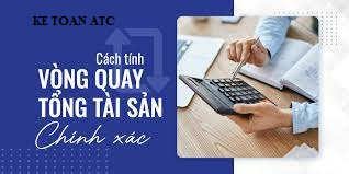 dao tao ke toạn thuc te tai thanh hoa Vòng quay tổng tài sản là gì? Công thức tính như thế nào? Chúng ta cùng tìm hiểu ngay nhé!Khái