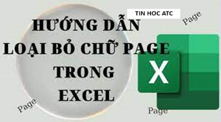 Hoc tin hoc van phong o Thanh Hoa Trang tính excel của bạn bị mất thẩm mỹ bởi chữ page, bạn muốn bỏ nó đi để trang tính dễ nhìn.Mời bạn