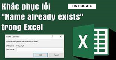 Trung tam tin hoc o thanh hoa Lỗi "Name already exists" là lỗi thường gặp khi bạn đặt tên trang tính bị trùng nhau, vậy cách