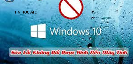 Hoc tin hoc tai thanh hoa Có nhiều nguyên nhân dẫn đến không đổi được hình nền Desktop, vậy cách sửa lỗi này như thế nào? Bài viết sau