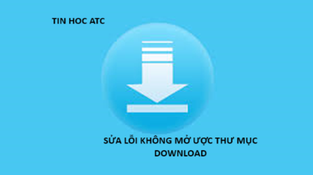 Học tin học tại thanh hóa Nếu bạn không mở được thư mục download? Bạn hãy thử tham khảo bài viết sau để biết cách khắc phục nhé!