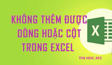 Hoc tin hoc cap toc tai thanh hoa Lỗi excel không cho chèn thêm cột, dòng là lỗi gì? Nguyên nhân do đâu và cách sửa như thế nào? Mời