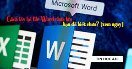 Hoc tin hoc van phong o Thanh Hoa Làm thế nào để lấy lại file bị đè trong word, excel? Hôm nay tin học ATC sẽ hướng dẫn 3 cách làm sau: