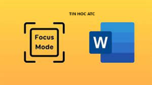 Trung tam tin hoc tai thanh hoa Bạn đang muốn biết cách bật chế độ focus mode trên Microsoft Word? Tin học ATC xin chia sẽ bạn cách làm sau: