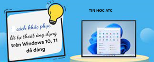 Trung tam tin hoc tai thanh hoa Bạn có đang gặp trường hợp các ứng dụng trên windows tự thoát không? Làm thế nào để sửa lỗi này, mời bạn