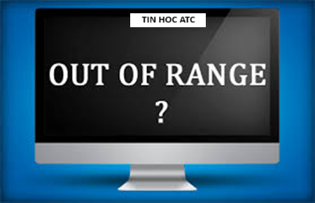 Trung tam tin hoc tai thanh hoa Máy tính bị lỗi Out of range? Phải làm sao? Bạn đừng lo lắng, tin học ATC xin chia sẽ đến các bạn phương pháp