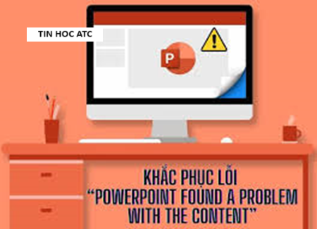 Trung tam tin hoc tai thanh hoa Lỗi PowerPoint found a problem with content là gì? Làm sao để khắc phục? Mời bạn tham khảo cách làm trong