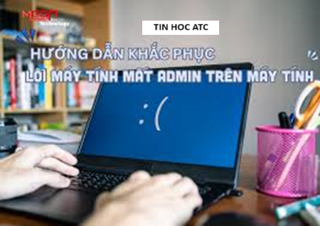 Trung tam tin hoc tai thanh hoa Máy tính của bạn đang gặp tình trạng mất admin? Tin học ATC xin mách bạn cách sửa trong bài viết dưới đây nhé!