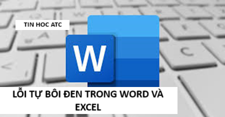 Hoc tin hoc tai thanh hoa Word cũng như excel của bạn đang gặp vấn đề tự bôi đen, xử lý thế nào đây? Mời bạn tham khảo bài viết của