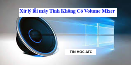 Trung tam tin hoc tai thanh hoa Làm sao khi máy tính không có volume mixer? Tin học ATC xin chia sẽ cách xử lý tình huống này như sau: