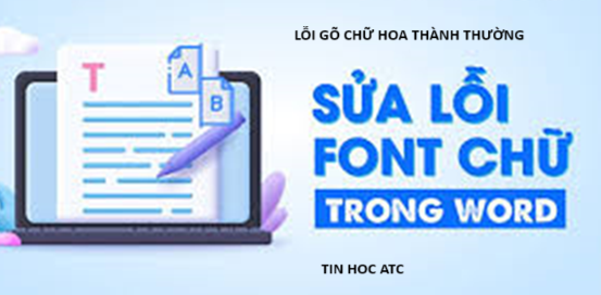 Hoc tin hoc van phong o Thanh Hoa Bạn đang soạn thảo văn bản nhưng lạ thay là đang gõ chữ hoa thì nó lại ra chữ thường, tin học ATC xin