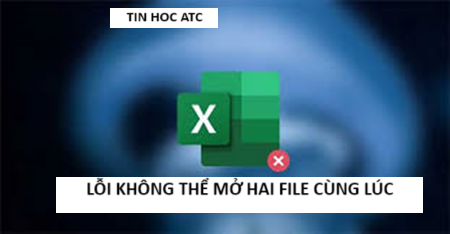 Hoc tin hoc cap toc tai thanh hoa Bạn không thể mở hai file excel cùng một lúc? Khắc phục như thế nào? Mời bạn tham khảo cách làm trong