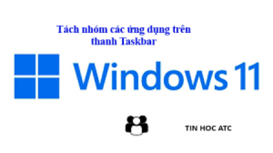 Hoc tin hoc van phong o Thanh Hoa Bạn đã biết cách tách nhóm các ứng dụng trên thanh Taskbar Windows 10 + Windows 11 chưa? Nếu chưa