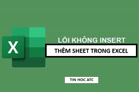 Trung tam tin hoc tai thanh hoa File excel của bạn không thể thêm sheet, tin học ATC mách bạn cách làm để sửa lỗi này trong bài viết