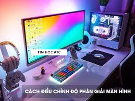 Hoc tin hoc van phong o Thanh Hoa Bạn muốn kiểm tra và điều chỉnh độ phân giải màn hình máy tính? Tin học ATC mời bạn tham khảo bài