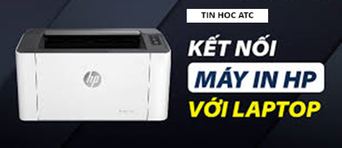 Hoc tin hoc cap toc tai thanh hoa Làm thế nào để kết nối máy in HP với laptop, tin học ATC xin trả lời câu hỏi này trong bài viết