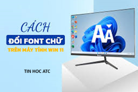 Trung tam tin hoc tai thanh hoa Nếu bạn muốn thay đổi font chữ cho máy tính win 11 của bạn, hãy làm theo cách sau nhé!