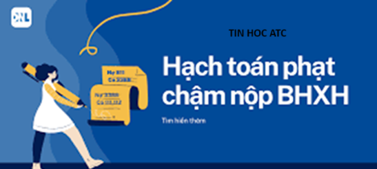 Học kế toán thực tế ở thanh hóa Nếu doanh nghiệp chậm nộp tiền BHXH thì tiền nộp chậm sẽ tính thế nào? Và hạch toán ra sao? Mời bạn