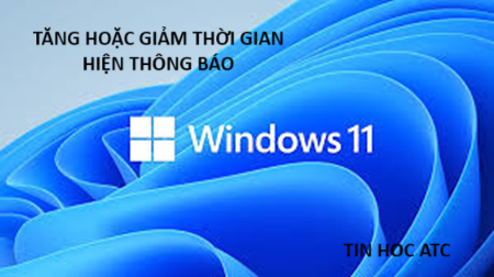 Học tin học thực hành tại thanh hóa Bạn muốn tăng hoặc giảm thời gian hiển thị thông báo trên win 11? Hãy thử cách làm dưới đây:Bước 1: