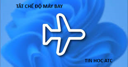 Trung tam tin hoc tai thanh hoa Bạn không thể tắt chế độ máy bay? Sau đây tin học ATC có một số giải pháp dành cho bạn, mời bạn