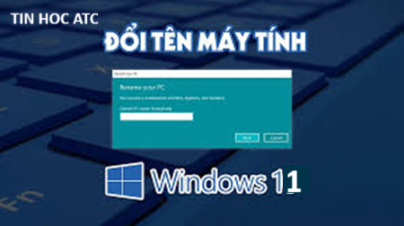 Hoc tin hoc cap toc o thanh hoa Máy tính của bạn đang để tên mặc định, bạn muốn thay đổi tên? Hãy làm theo một trong những cách sau nhé!