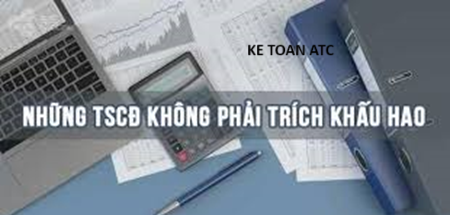 Hoc ke toan o thanh hoa Bài viết hôm nay kế toán ATC xin chia sẽ đến bạn đọc về các tài sản không trích khấu hao, mời các bạn tham khảo nhé !