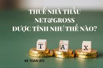 Hoc ke toan o thanh hoa Đối với cá nhân hoặc tổ chức, doanh nghiệp nước ngoài cách tính thuế nhà thầu theo giá net và giá gross như thế nào?