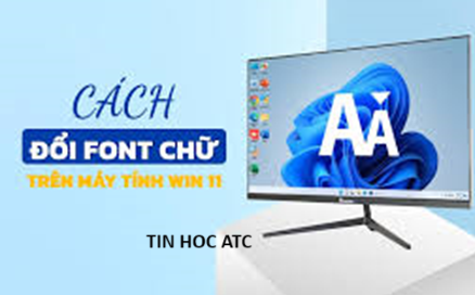 Học tin học cấp tốc ở thanh hóa Thay đổi font chữ mặc định trên win 11, bạn đã biết cách chưa? Mời bạn tham khảo bài viết này nhé!