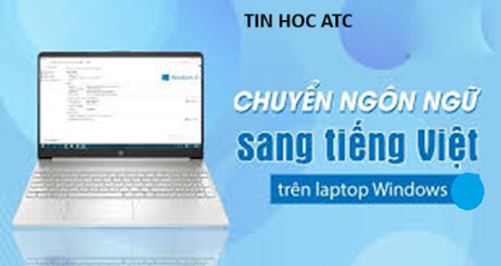 Hoc tin hoc cap toc o thanh hoa Bài viết hôm nay tin học ATC xin bật mí cho bạn cách để chuyển tiếng anh sang tiếng việt trên máy tính,