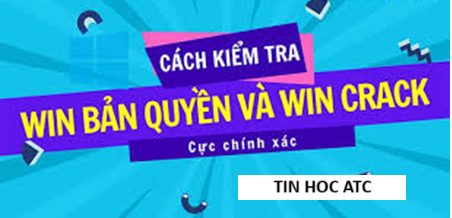 Học tin học tại thanh hóa Cách kiểm tra win bản quyền hay crack? Bạn hãy tham khảo một trong những cách sau đây nhé!Cách kiểm tra Win