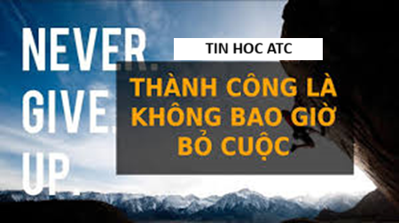 Hoc tin hoc van phong o Thanh Hoa Sự thành công thường đến cho những người không bao giờ từ bỏ.Đây không phải là một câu nói sáo rỗng, m