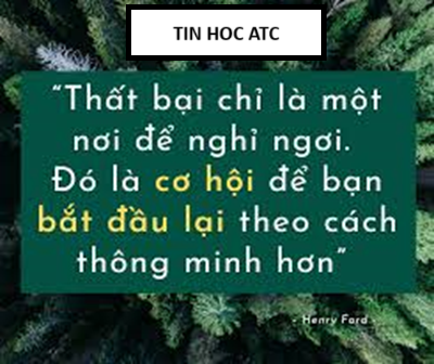 Học tin học thực hành tại thanh hóa Thất bại - Cơ hội để bắt đầu lại thông minh hơnHenry Ford từng nói:"Thất bại chỉ đơn giản là cơ hội