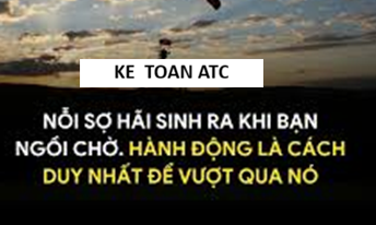 Học kế toán thực hành tại thanh hóa "Nỗi sợ hãi sinh ra khi bạn ngồi chờ. Hành động là cách duy nhất để vượt qua nó"Là một câu nói đơn